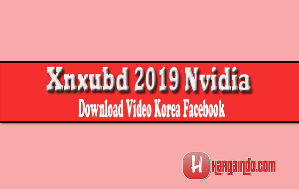 Korea xnxubd video facebook nvidia 2019 Xnxubd 2020