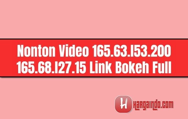 Nonton Video 165.63.l53.200 165.68.l27.15 Link Bokeh Full