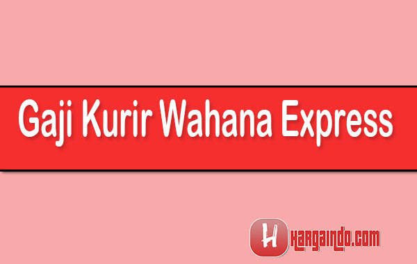 Gaji Kurir Wahana Express