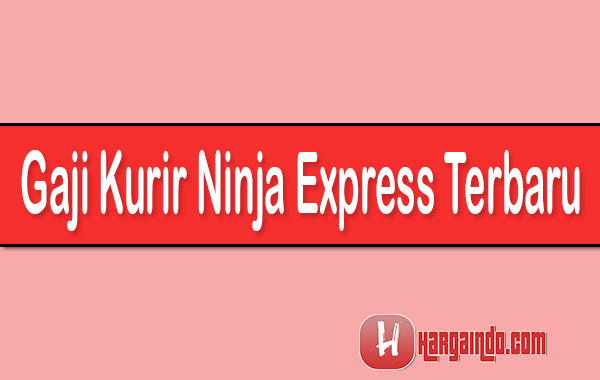 Gaji Kurir Ninja Express Terbaru