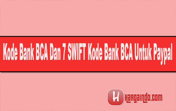 Kode Bank BCA Dan 7 SWIFT Kode Bank BCA Untuk Paypal