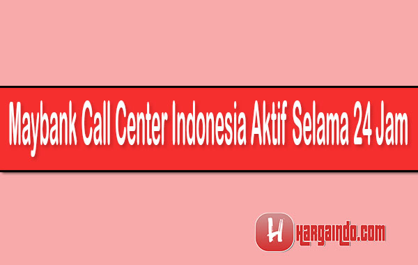 Maybank Call Center Indonesia Aktif Selama 24 Jam