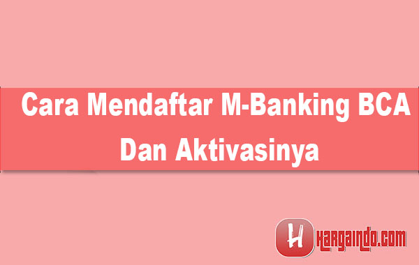 Cara Mendaftar M-Banking BCA Dan Aktivasinya