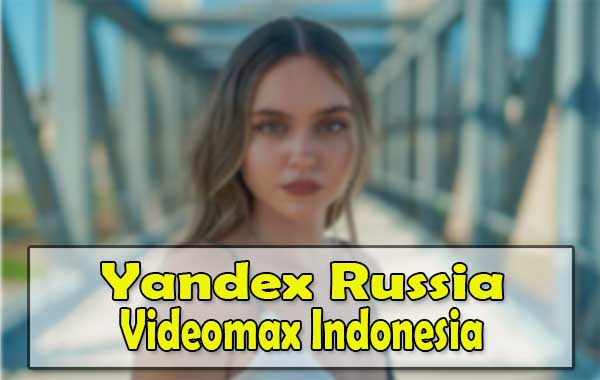 Yandex Russia Videomax Indonesia, Video Apa?