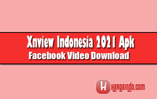Xnview Indonesia 2021 Apk Facebook Video Download Latest Version