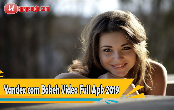 Sekilas Informasi Yandex com Bokeh Video Full Apk 2019