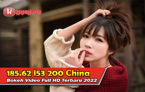 Film 185.62 l53 200 China Bokeh Video Full HD Terbaru 2022