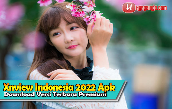 Keunggulan dari Xnview Indonesia 2022 Apk Download Versi Terbaru Premium