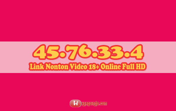 45.76.33.4 Link Nonton Video 18+ Online Full HD