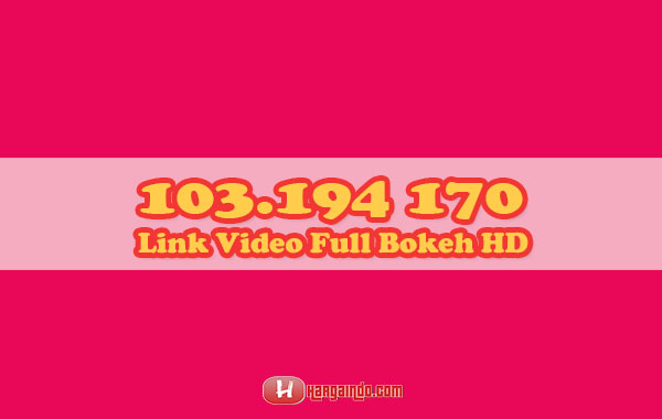 103.194 170 Link Video Full Bokeh HD