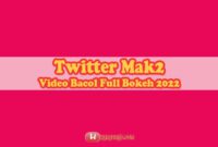Twitter Mak2 Video Bacol Full Bokeh 2022