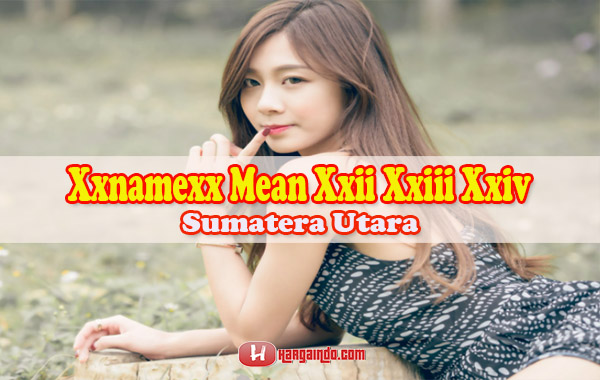Hal Menarik dari Xxnamexx Mean Xxii Xxiii Xxiv Sumatera Utara