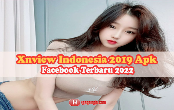 Informasi Mengenai Xnview Indonesia 2019 Apk Facebook Update 2022
