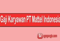 Gaji Karyawan PT Mattel Indonesia